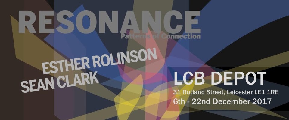 Esther Rolinson and Sean Clark: Resonance - Patterns of Connection