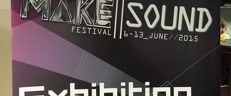 Make||Sound 6th - 13th June 2015
